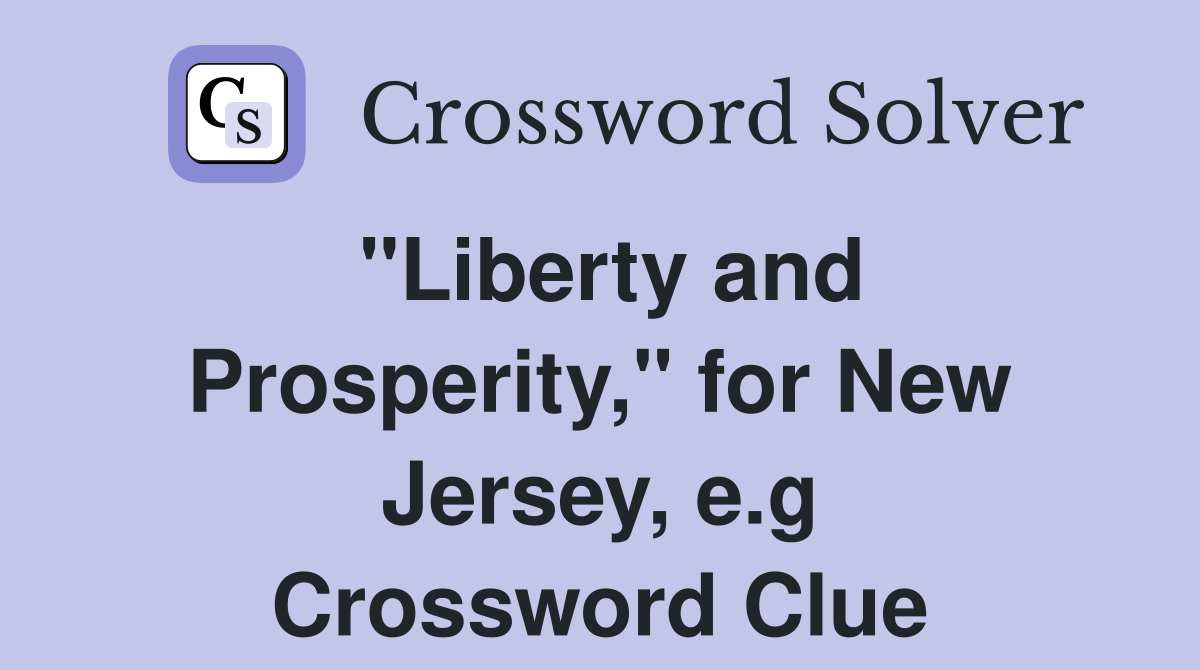"Liberty and Prosperity," for New Jersey, e.g. Crossword Clue Answers